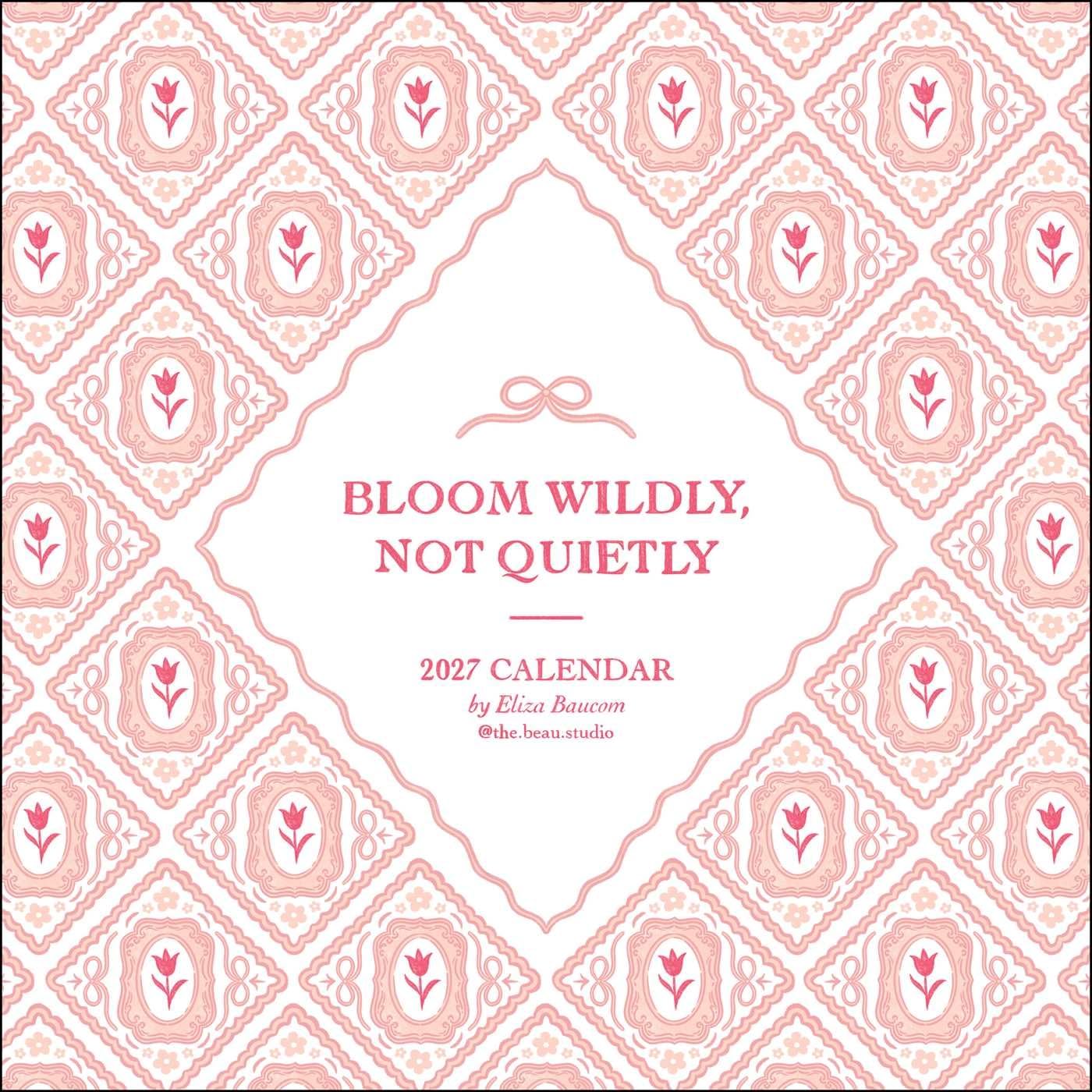 The Beau Studio 2027 Wall Calendar: Bloom Wildly, Not Quietly