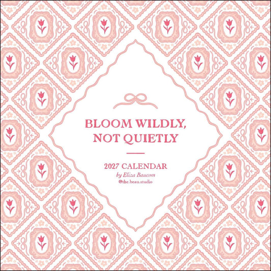 The Beau Studio 2027 Wall Calendar: Bloom Wildly, Not Quietly