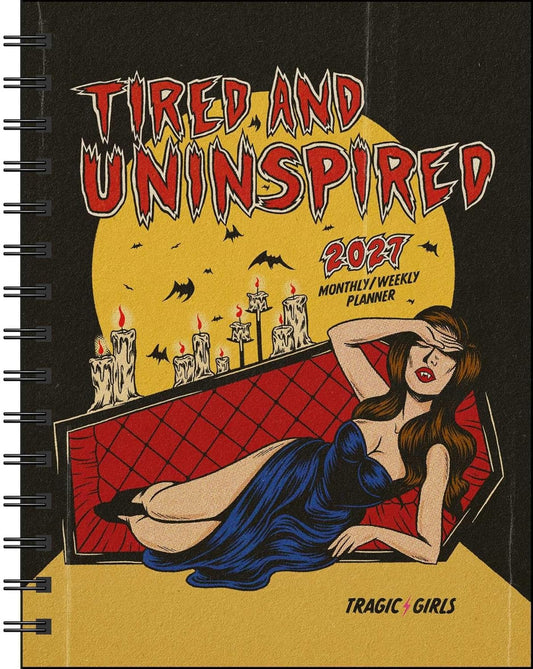 Tragic Girls 2027 Monthly/Weekly Planner Calendar: Tired and Uninspired