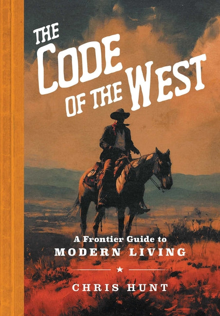 The Code of the West: A Frontier Guide to Modern Living