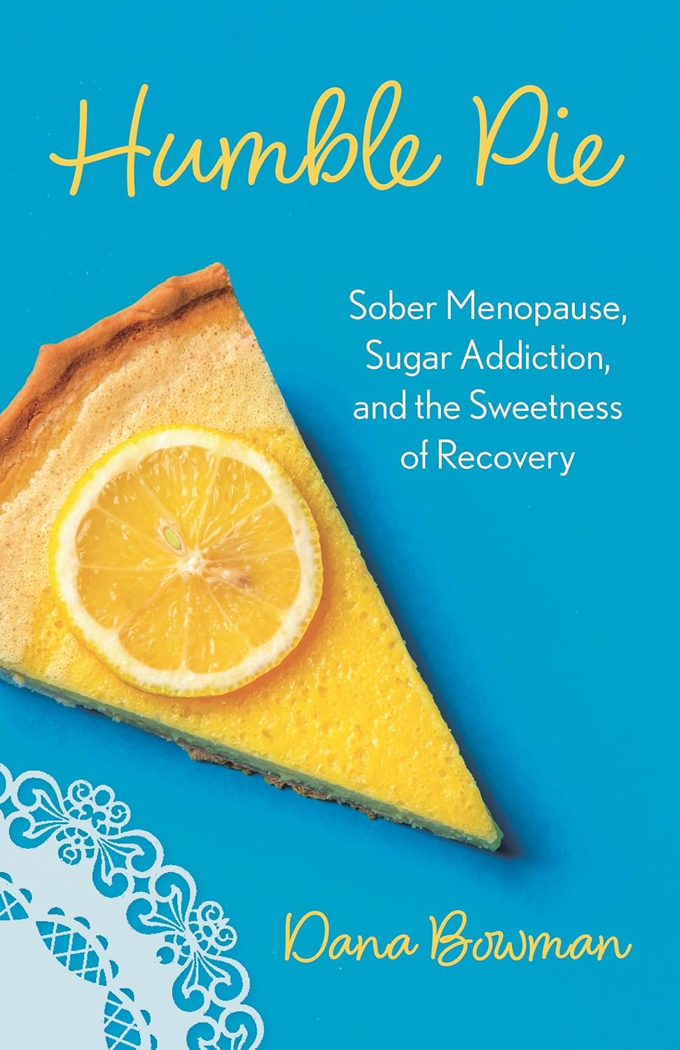 Humble Pie: Sober Menopause, Sugar Addiction, and the Sweetness of Recovery