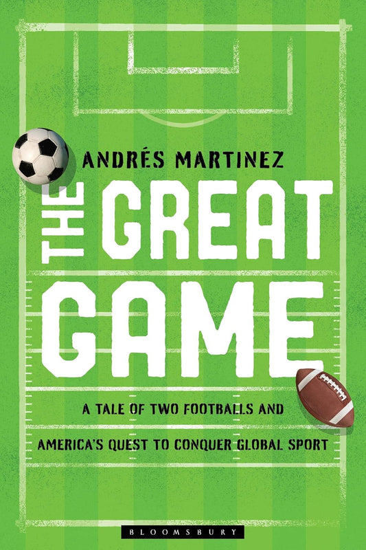 The Great Game: A Tale of Two Footballs and America's Quest to Conquer Global Sport
