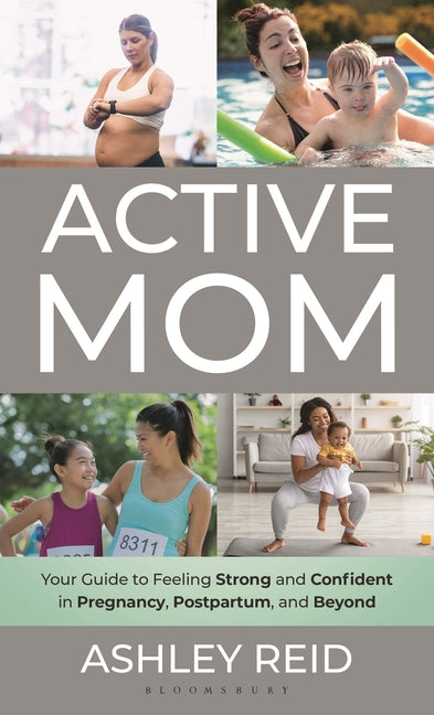 Active Mom: Your Guide to Feeling Strong and Confident in Pregnancy, Postpartum, and Beyond