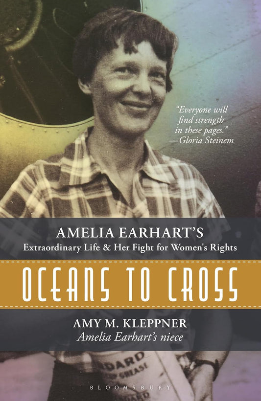Oceans to Cross: Amelia Earhart's Extraordinary Life and Her Fight for Women's Rights