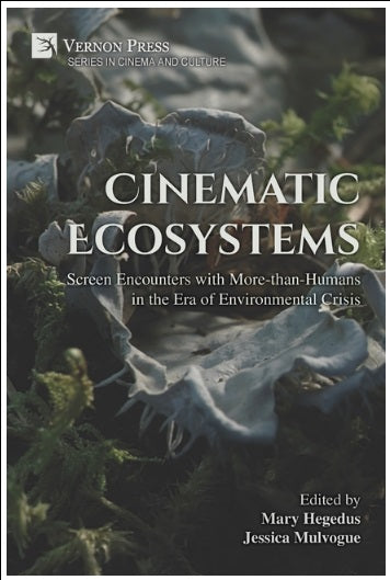 Cinematic Ecosystems: Screen Encounters with More-than-Humans in the Era of Environmental Crisis