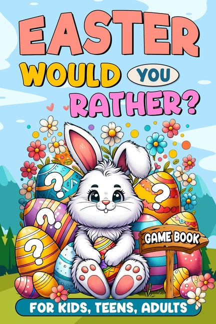 Easter Basket Stuffers: Would You Rather?: Game Book for Kids, Teens, Adults - 200+ Hilarious and Family Friendly Questions, Fun Easter Activi
