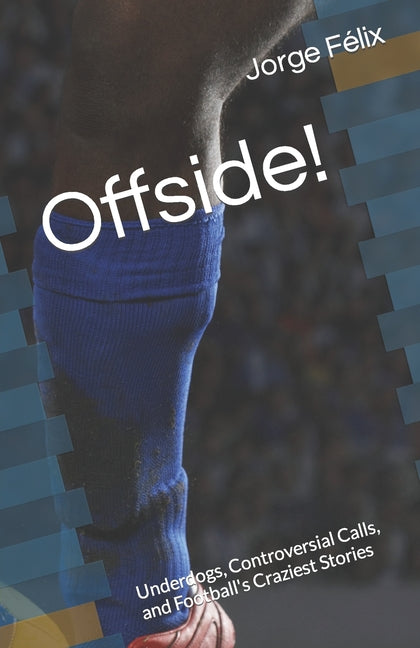 Offside!: Underdogs, Controversial Calls, and Football's Craziest Stories