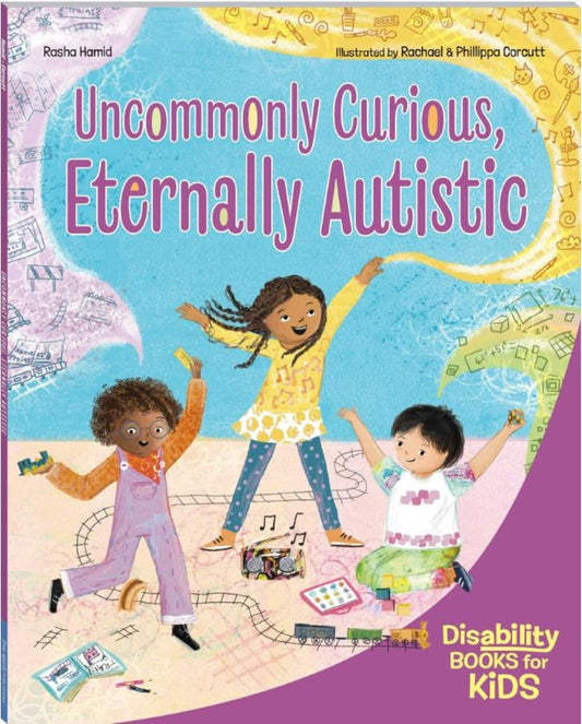 Uncommonly Curious, Eternally Autistic: A Book about Autism