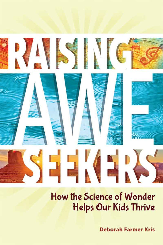 Raising Awe-Seekers: How the Science of Wonder Helps Our Kids Thrive