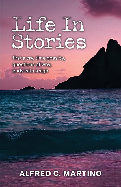 Life In Stories: first a cry, time goes by, questions of why, ends with a sigh