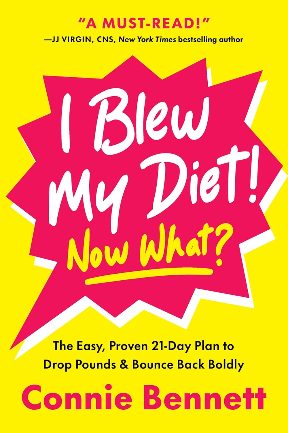I Blew My Diet! Now What?: The Easy, Proven 21-Day Plan to Drop Pounds & Bounce Back Boldly