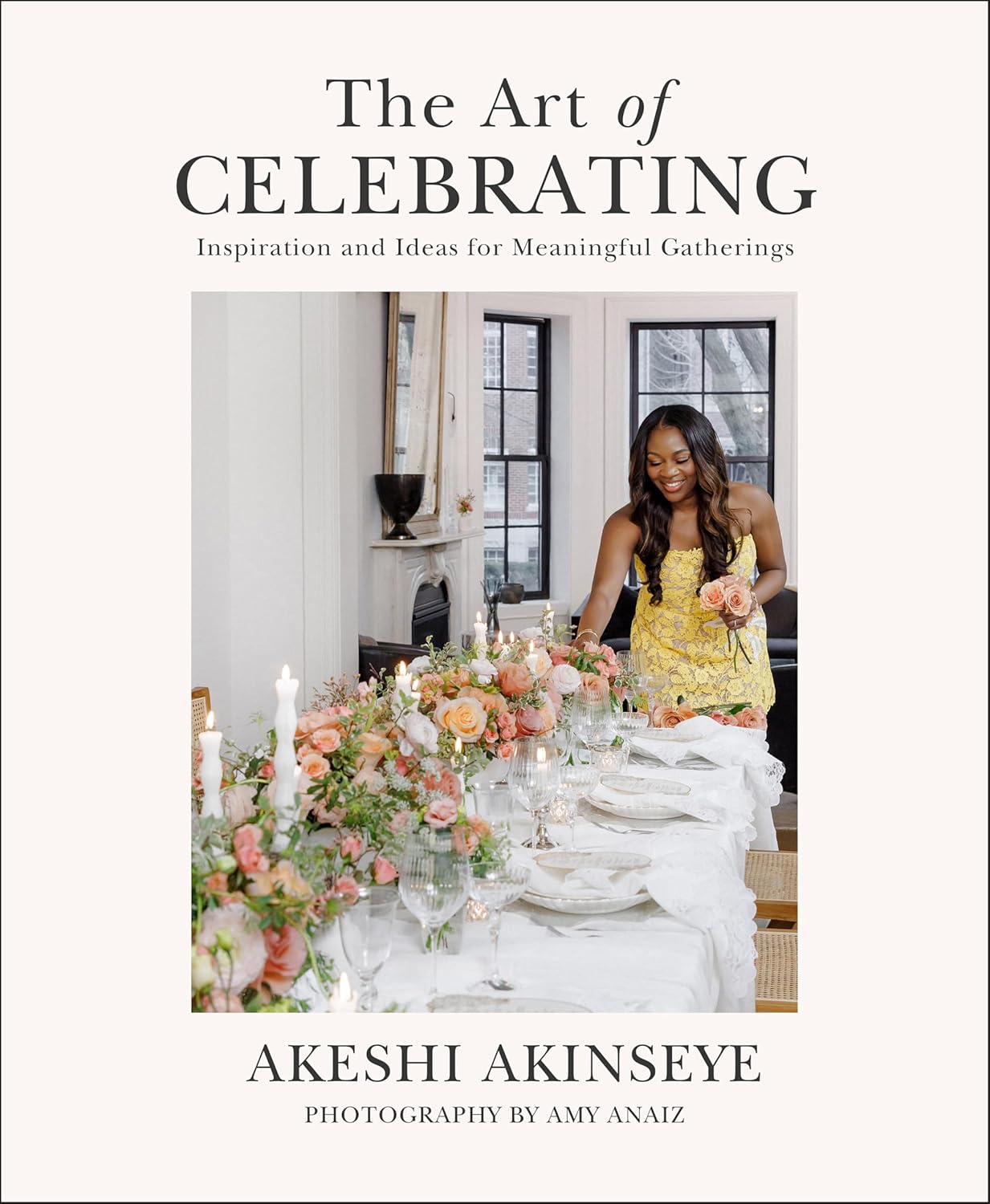 The Art of Celebrating: Inspiration and Ideas for Meaningful Gatherings