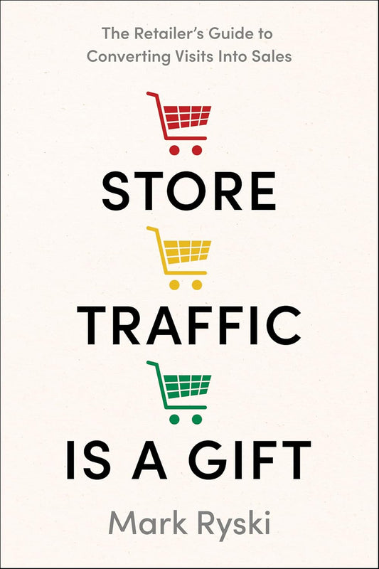 Store Traffic Is a Gift: The Retailer's Guide to Converting Visits Into Sales