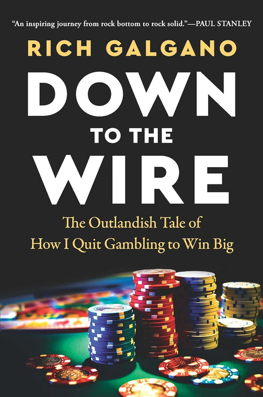 Down to the Wire: The Outlandish Tale of How I Quit Gambling to Win Big