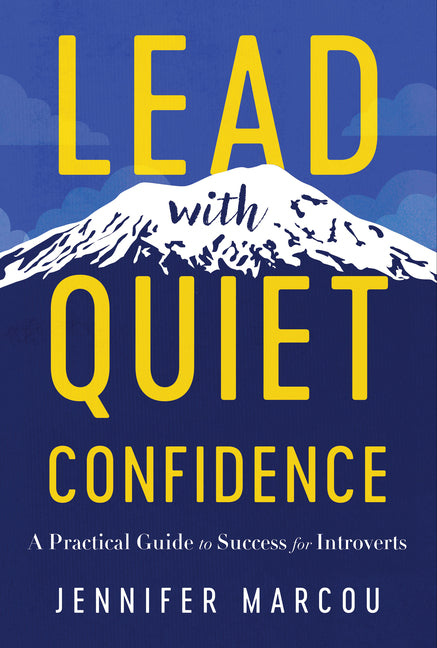 Lead with Quiet Confidence: A Practical Guide to Success for Introverts