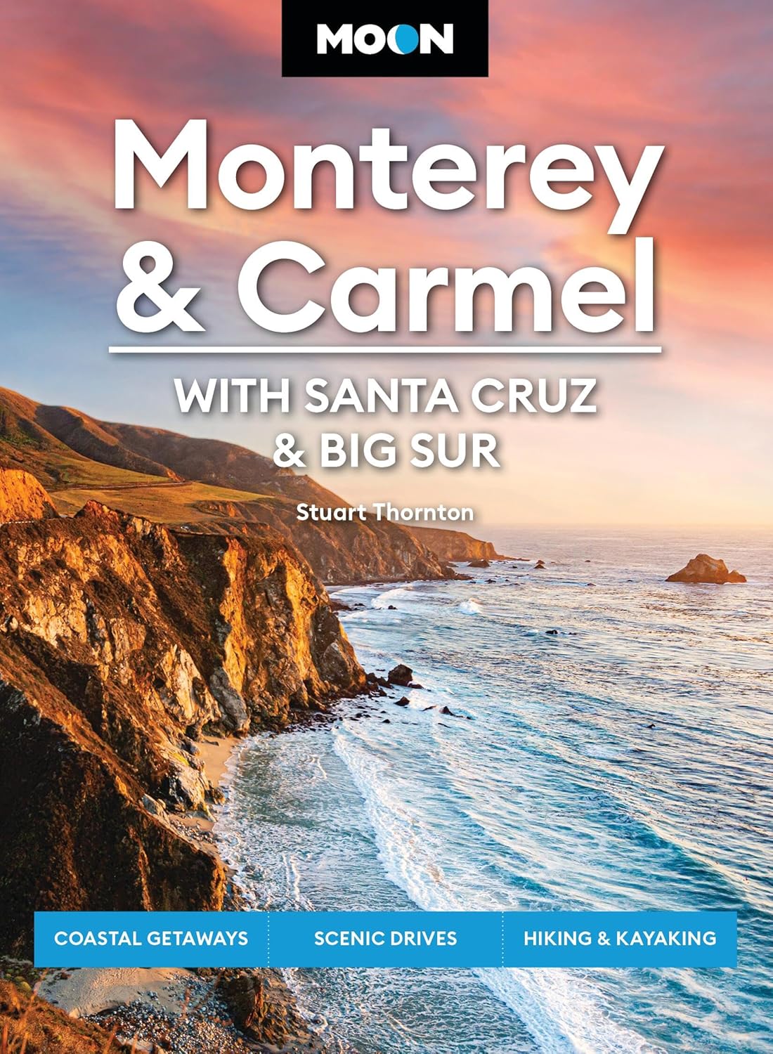 Moon Monterey & Carmel: With Santa Cruz & Big Sur: Coastal Getaways, Scenic Drives, Hiking & Kayaking (Revised)