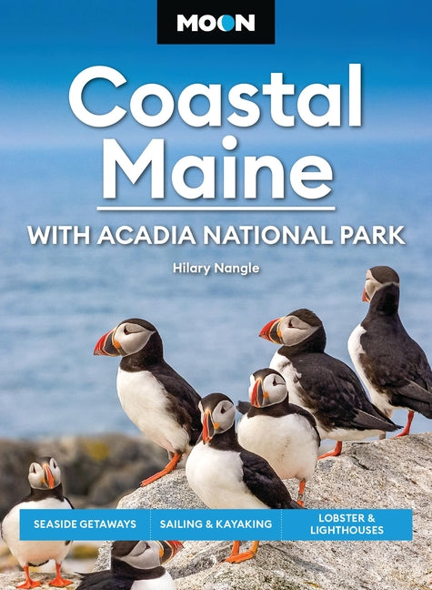 Moon Coastal Maine: With Acadia National Park: Seaside Getaways, Sailing & Kayaking, Lobster & Lighthouses (Revised)