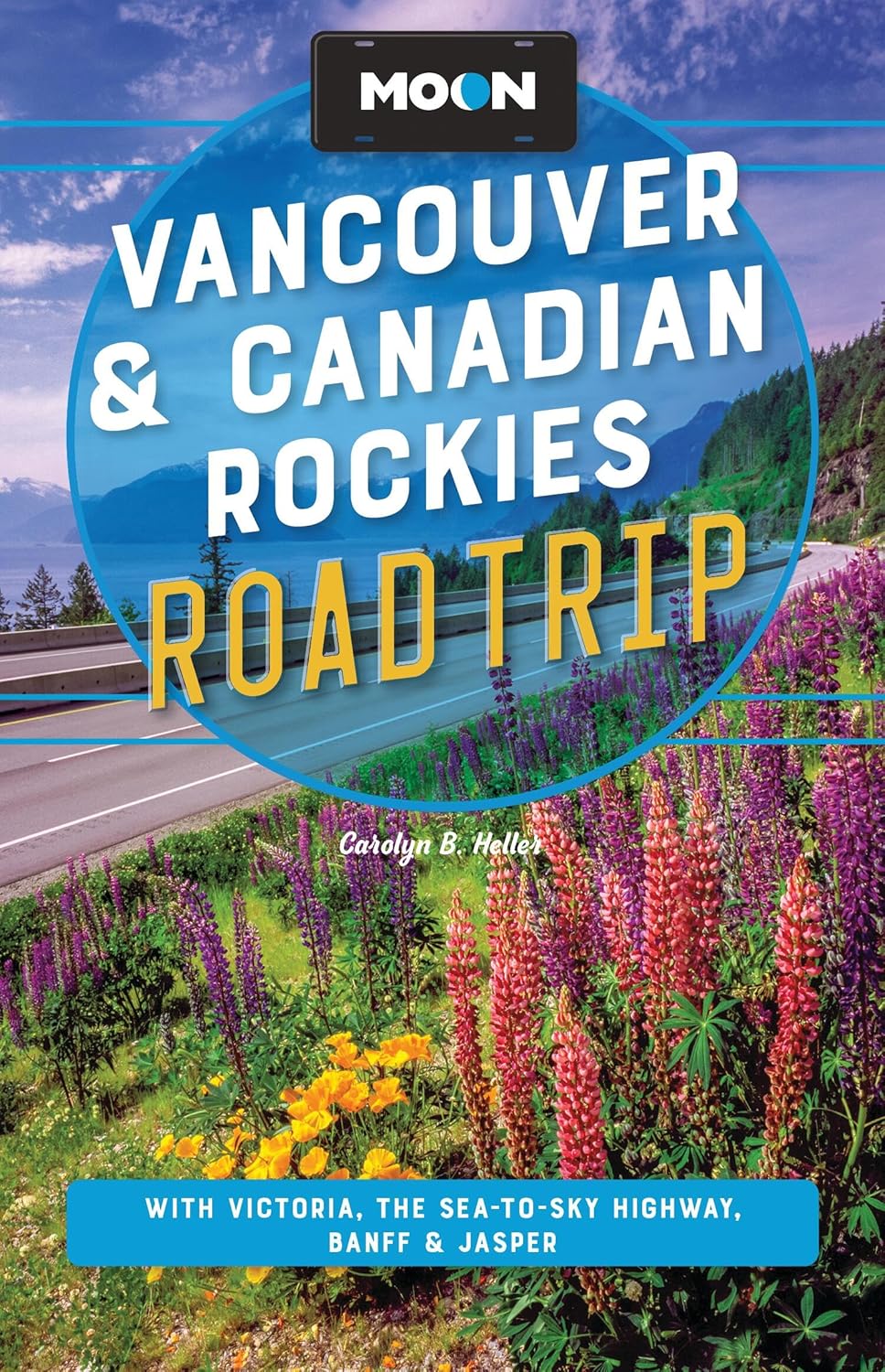 Moon Vancouver & Canadian Rockies Road Trip: With Victoria, the Sea-To-Sky Highway, Banff & Jasper (Revised)