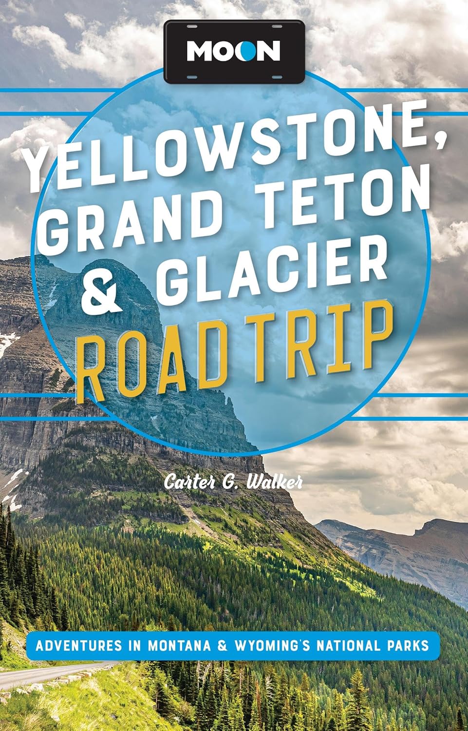 Moon Yellowstone, Grand Teton & Glacier Road Trip: Adventures in Montana & Wyoming's National Parks (Revised)