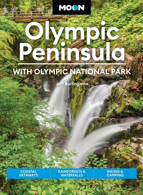 Moon Olympic Peninsula: With Olympic National Park: Coastal Getaways, Rainforests & Waterfalls, Hiking & Camping (Revised)