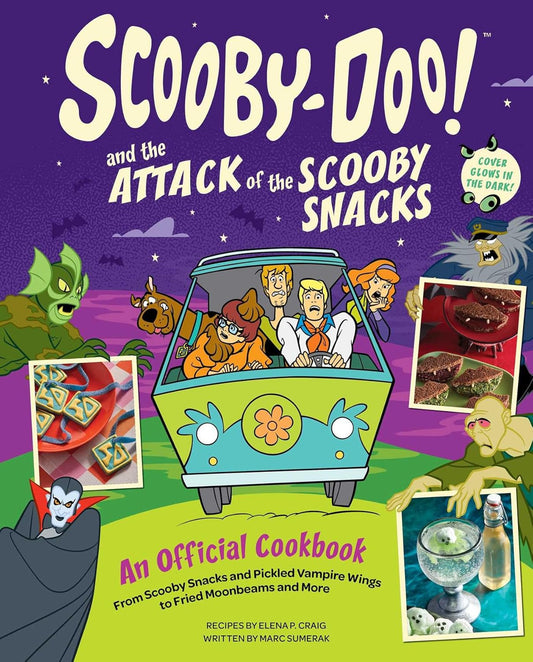 Scooby-Doo! and the Attack of the Scooby Snacks [An Official Cookbook]: From Scooby Snacks and Pickled Vampire Wings to Fried Moonbeams and More