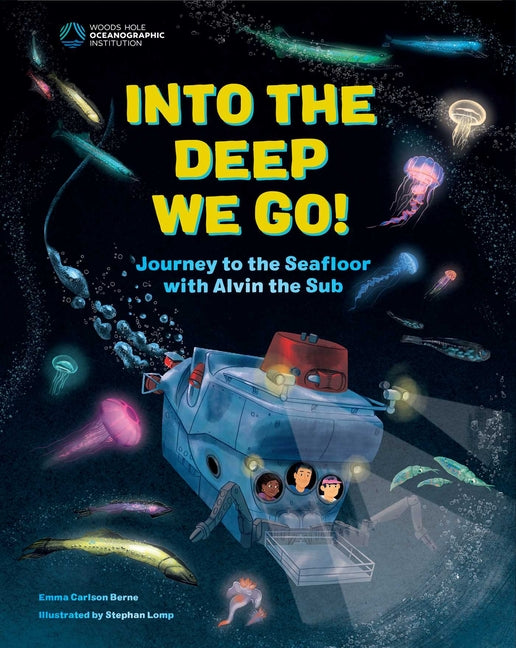 Into the Deep We Go!: Journey to the Seafloor with Alvin the Sub