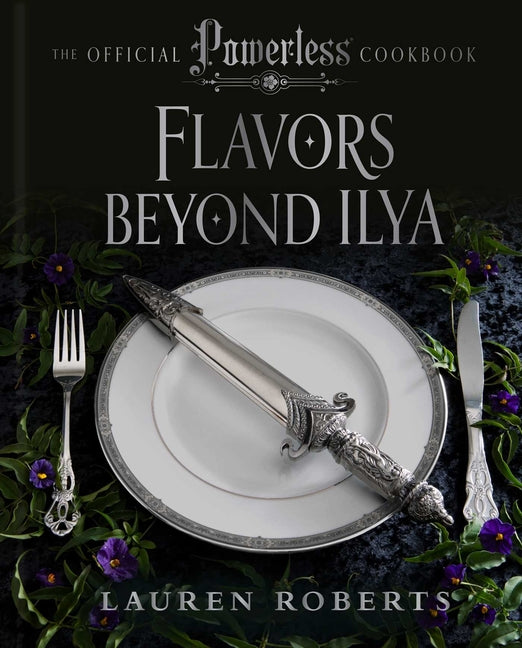 Flavors Beyond Ilya: The Official Powerless Cookbook