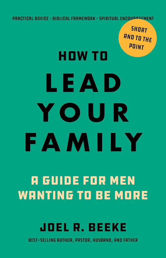 How to Lead Your Family: A Guide for Men Wanting to Be More