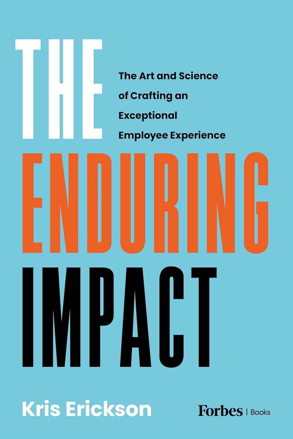 The Enduring Impact: The Art and Science of Crafting an Exceptional Employee Experience