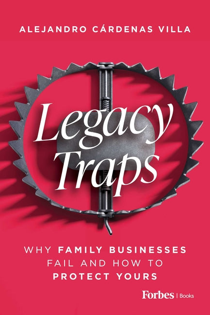 Legacy Traps: Why Family Businesses Fail and How to Protect Yours