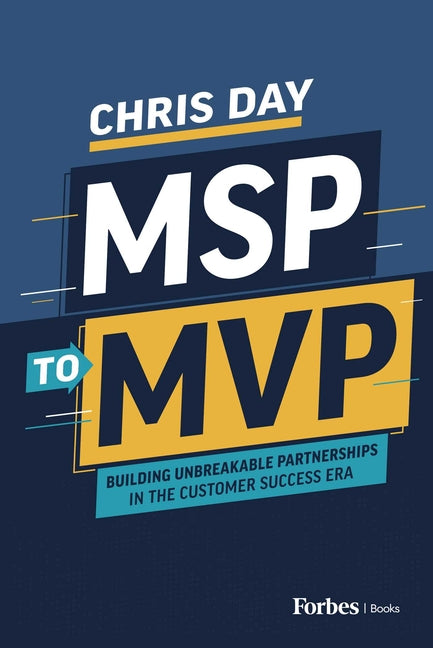 Msp to MVP: Building Unbreakable Partnerships in the Customer Success Era
