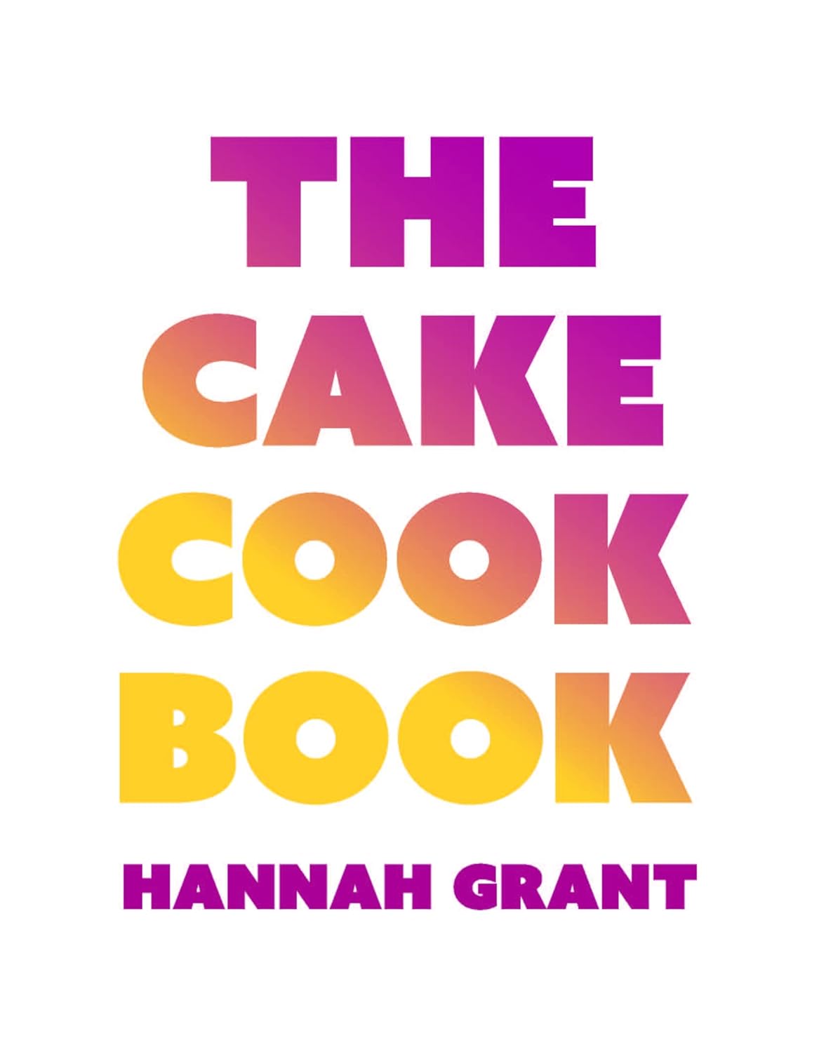 The Cake Cookbook: Have Your Cake and Eat Your Veggies Too