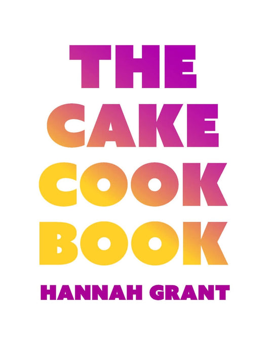 The Cake Cookbook: Have Your Cake and Eat Your Veggies Too