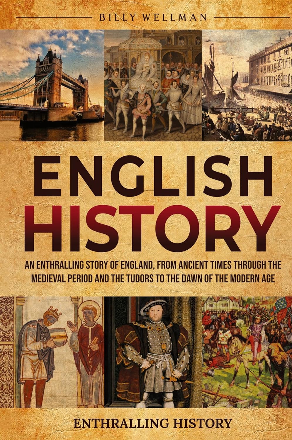 English History: An Enthralling Story of England, from Ancient Times through the Medieval Period and the Tudors to the Dawn of the Modern Age