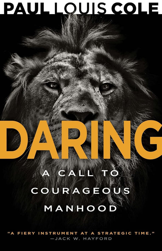 Daring A Call to Courageous Manhood (Reissue)