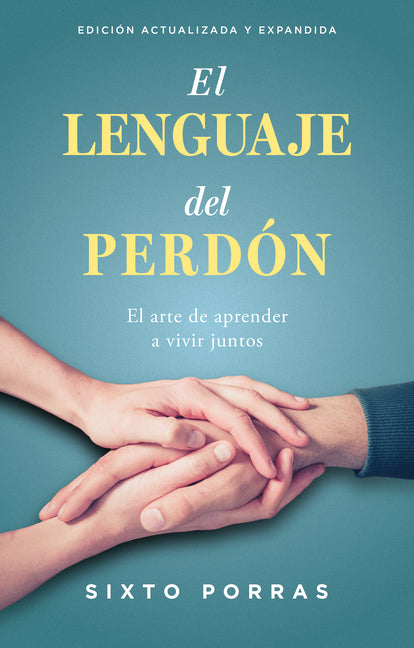 El Lenguaje del Perdon: El Arte de Aprender a Vivir Juntos (Spanish Language Edition, the Language of Forgiveness (Spanish))