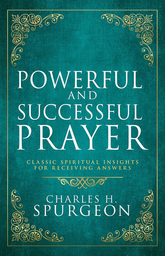 Powerful and Successful Prayer: Classic Spiritual Insights for Receiving Answers (Deluxe Gift Edition)