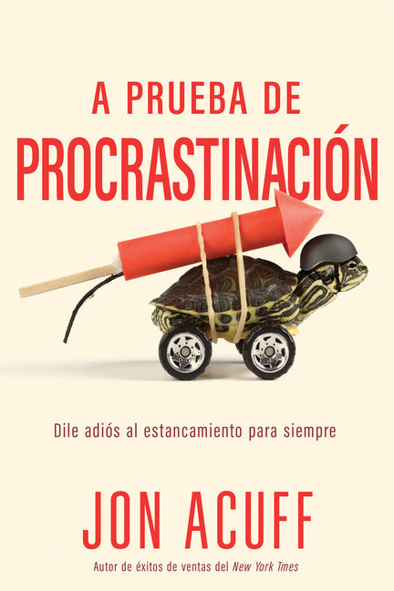 A Prueba de Procrastinacion: Dile Adios Al Estancamiento Para Siempre (Spanish Language Edition, Procrastination Proof (Spanish))