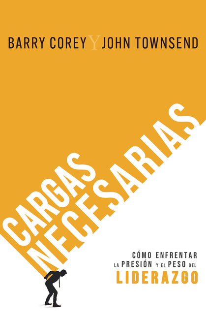 Cargas Necesarias: Como Enfrentar La Presion Y El Peso del Liderazgo (Spanish Language Edition, Necessary Burdens (Spanish))