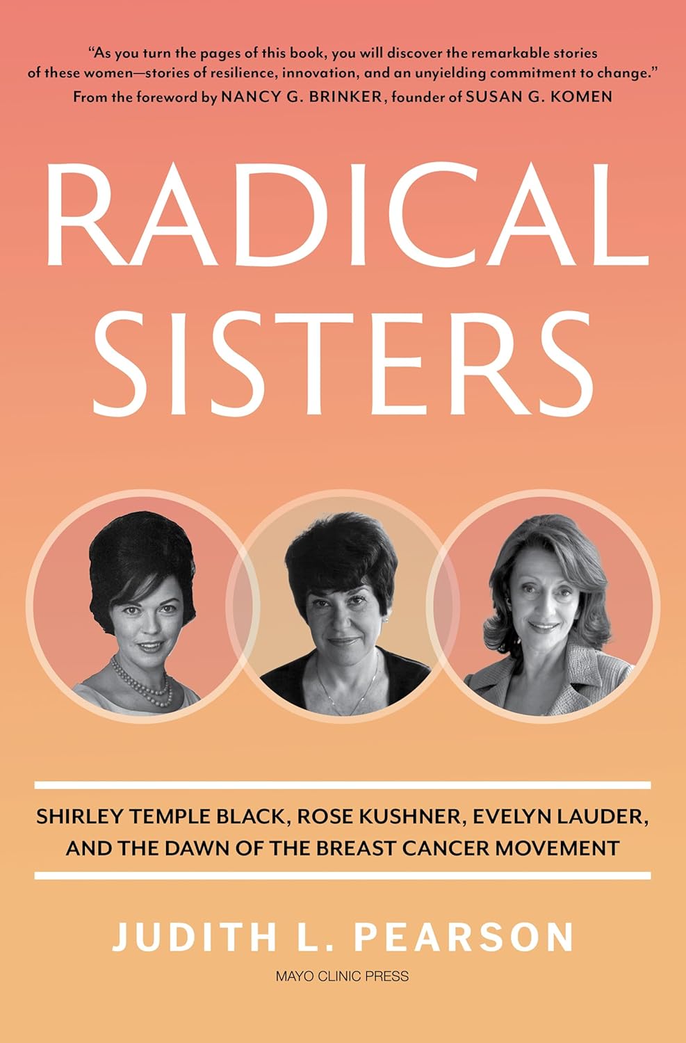 Radical Sisters: Shirley Temple Black, Rose Kushner, Evelyn Lauder, and the Dawn of the Breast Cancer Movement