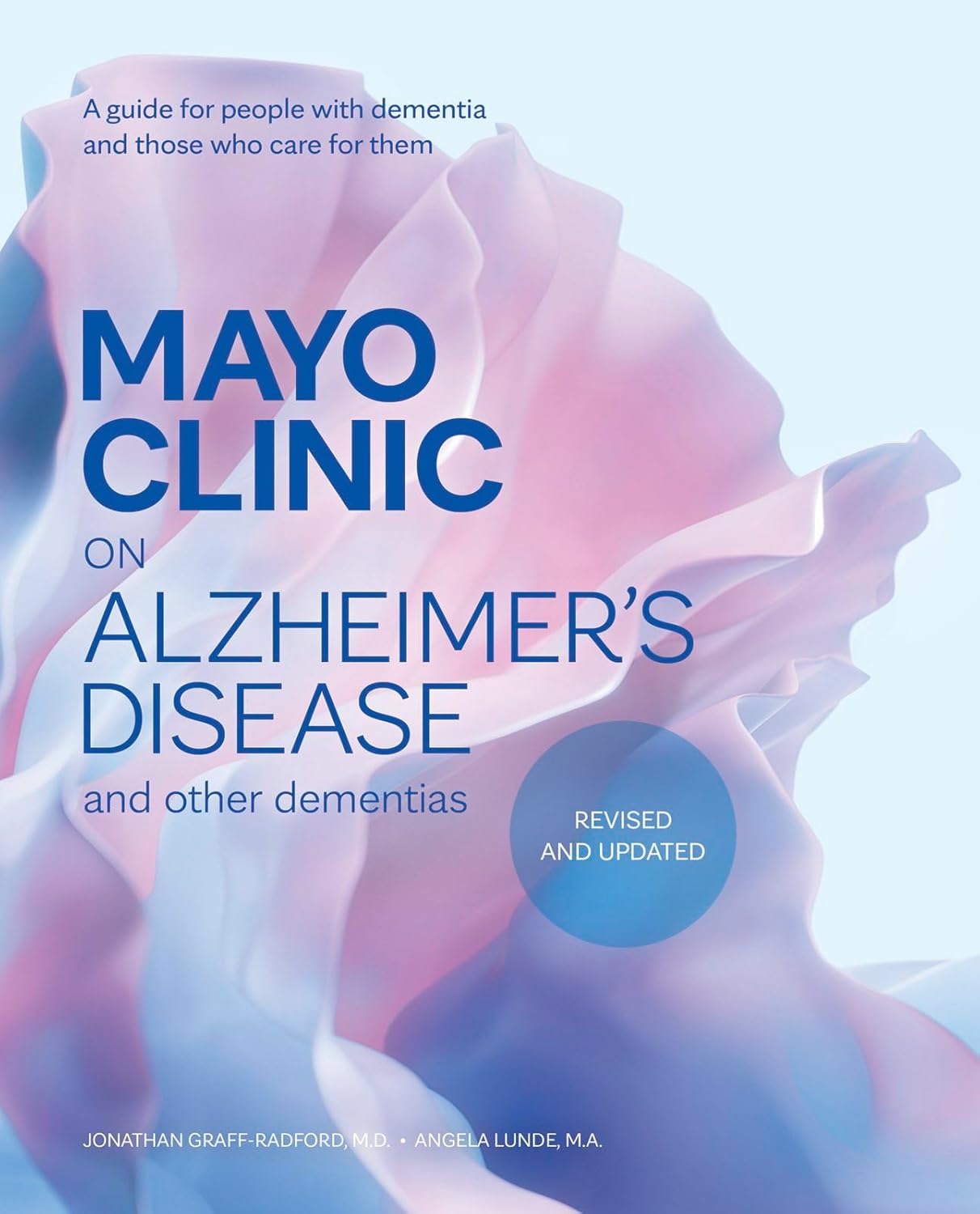 Mayo Clinic on Alzheimer's Disease and Other Dementias, Revised and Updated: A Guide for People with Dementia and Those Who Care for Them