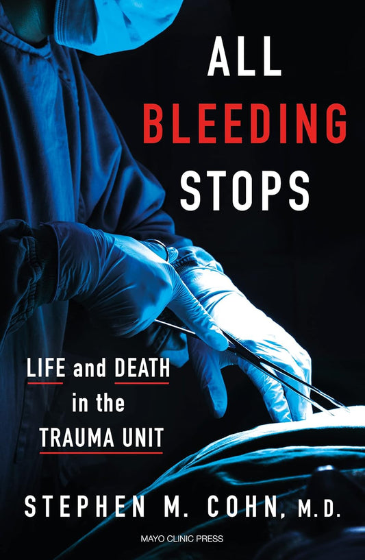 All Bleeding Stops Life and Death in the Trauma Unit
