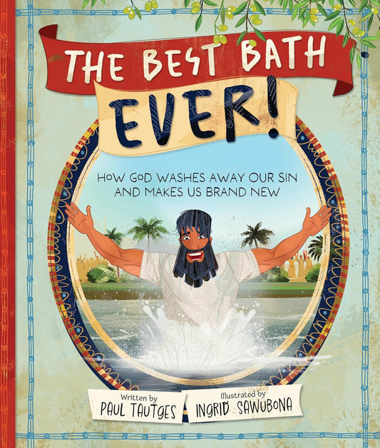 The Best Bath Ever!: How God Washes Away Our Sin and Makes Us Brand New
