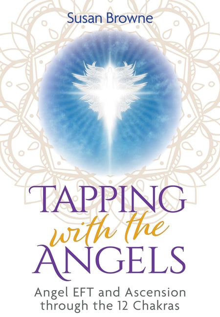 Tapping with the Angels: Angel Eft and Ascension Through the 12 Chakras