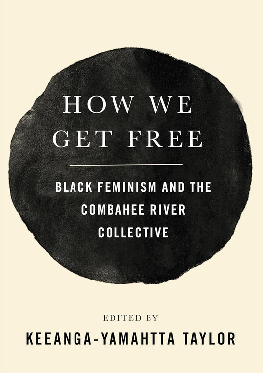How We Get Free (Updated 2nd Edition): Black Feminism and the Combahee River Collective (Revised)