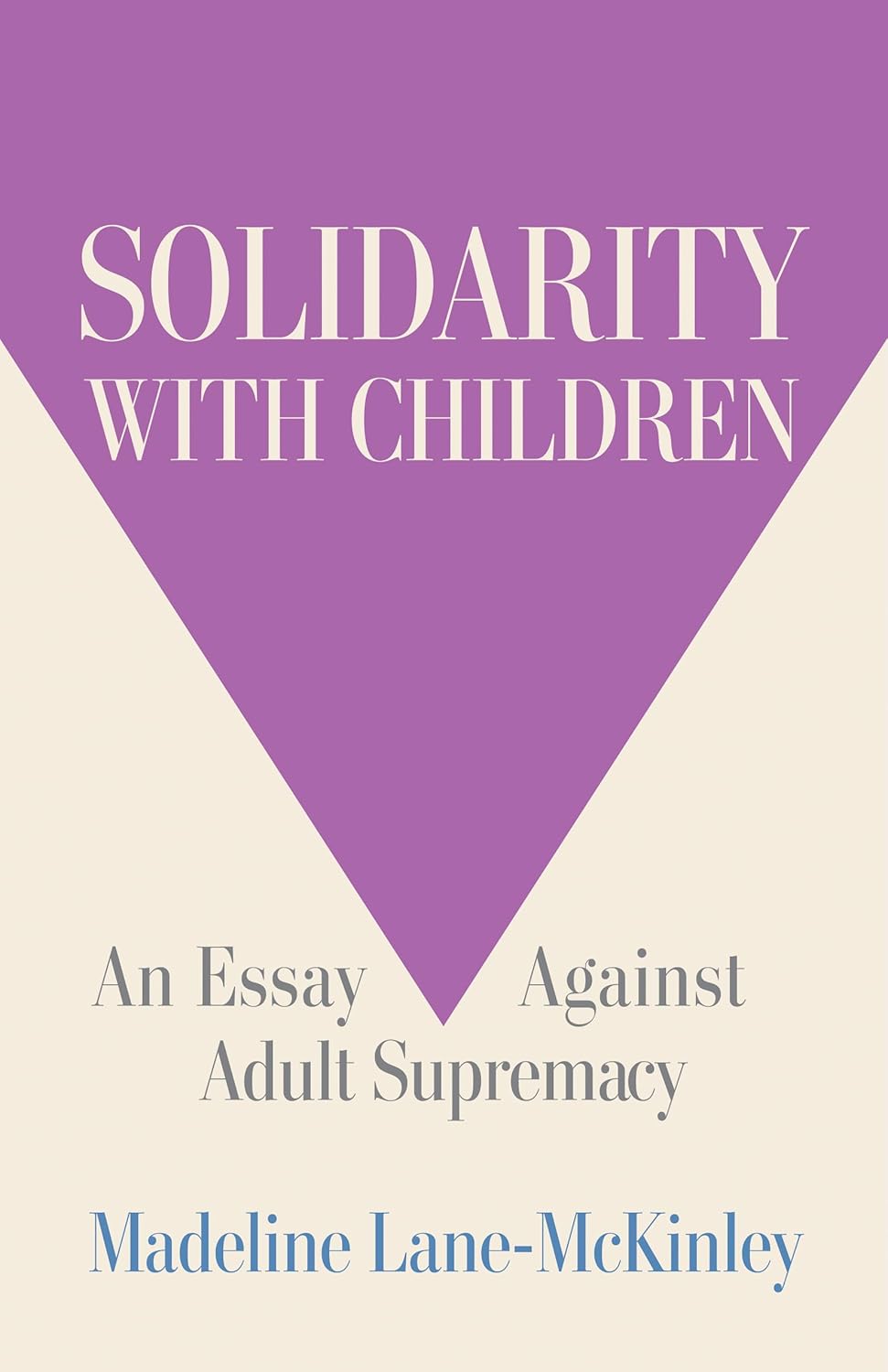 Solidarity with Children: An Essay Against Adult Supremacy