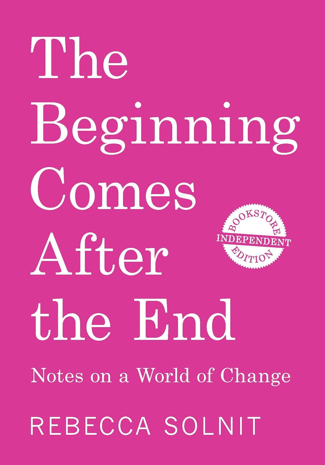 The Beginning Comes After the End: Notes on a World of Change