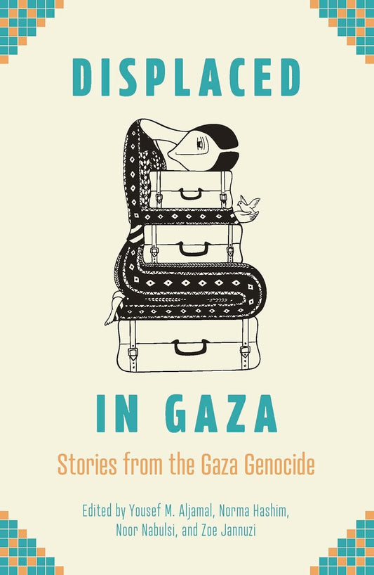 Displaced in Gaza: Stories from the Gaza Genocide