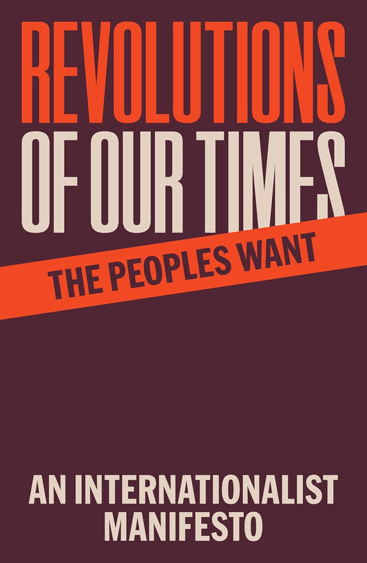 Revolutions of Our Times: An Internationalist Manifesto