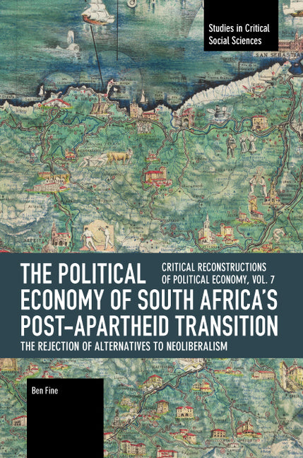 The Political Economy of South Africa's Post-Apartheid Transition: The Rejection of Alternatives to Neoliberalism